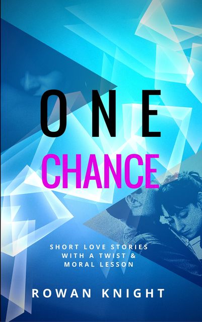 One Chance: Short Love Stories with a Twist and Moral Lesson, Rowan Knight