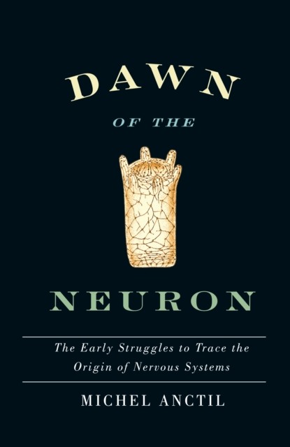 Dawn of the Neuron, Michel Anctil
