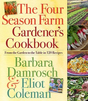 The Four Season Farm Gardener's Cookbook, Eliot Coleman, Barbara Damrosch