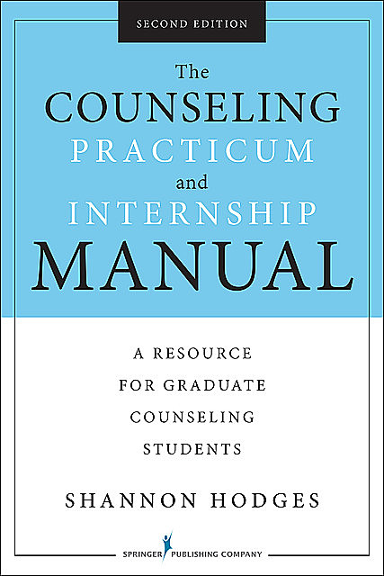The Counseling Practicum and Internship Manual, Second Edition, LMHC, ACS, Shannon Hodges, NCC