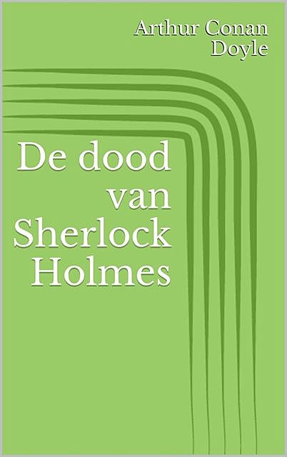 De dood van Sherlock Holmes, Arthur Conan Doyle