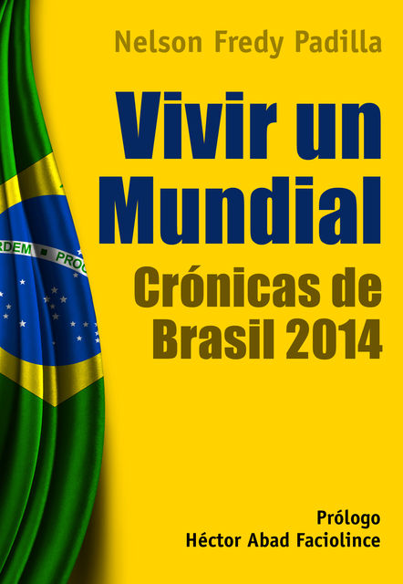 Vivir un mundial: crónicas de Brasil 2014, Nelson Fredy Padilla Castro