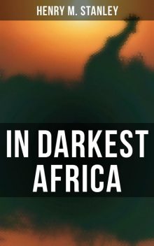 In Darkest Africa, Henry M.Stanley
