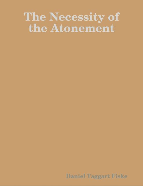 The Necessity of the Atonement, Daniel Taggart Fiske