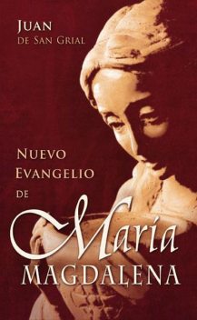 Nuevo Evangelio de María Magdalena, Juan de San Grial