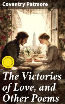 The Victories of Love, and Other Poems, Coventry Patmore