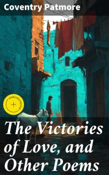 The Victories of Love, and Other Poems, Coventry Patmore