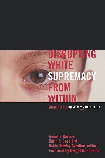 Disrupting White Supremacy, Jennifer Harvey, Karin A. Case, Robin Hawley Gorsline