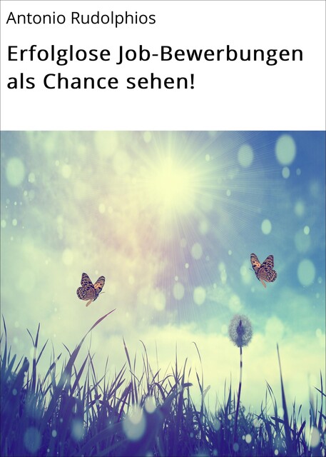 Erfolglose Job-Bewerbungen als Chance sehen, Antonio Rudolphios