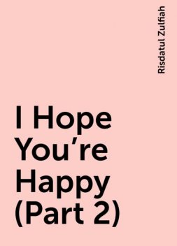I Hope You’re Happy (Part 2), Risdatul Zulfiah