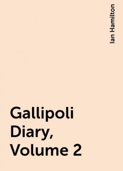 Gallipoli Diary, Volume 2, Ian Hamilton