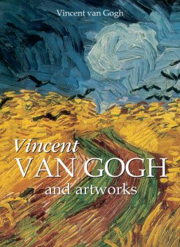 Vincent Van Gogh and artworks, Vincent Van Gogh