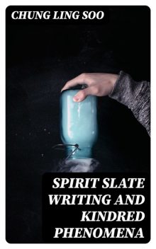 Spirit Slate Writing and Kindred Phenomena, Chung Ling Soo