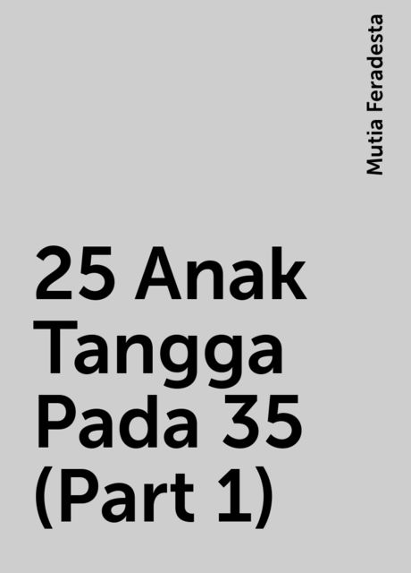25 Anak Tangga Pada 35 (Part 1), Mutia Feradesta