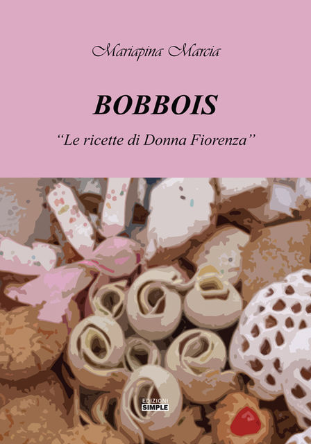 Bobbois – le Ricette di Donna Fiorenza, Mariapina Marcia