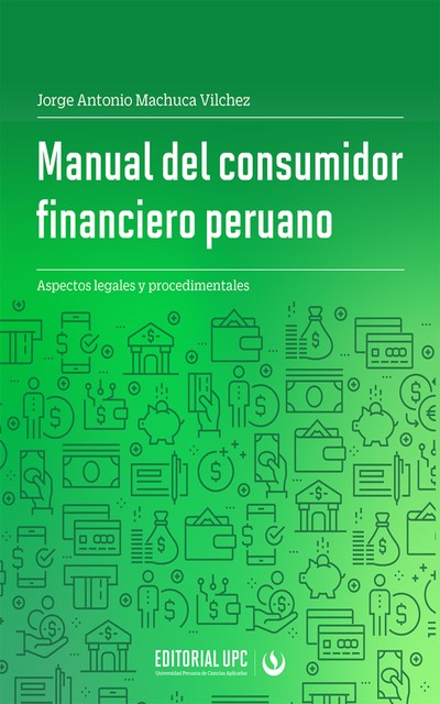 Manual del consumidor financiero peruano, Jorge Antonio Machuca Vílchez
