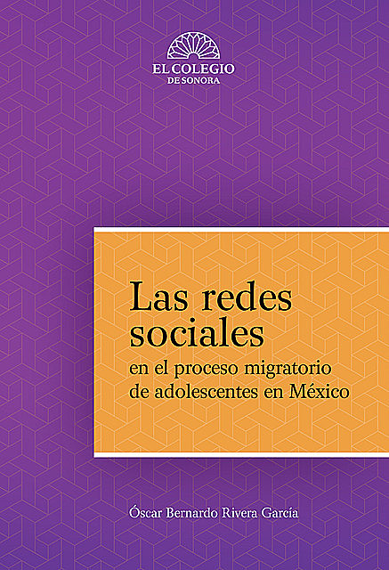 Las redes sociales en el proceso migratorio de adolescentes en México, Óscar Bernardo Rivera García
