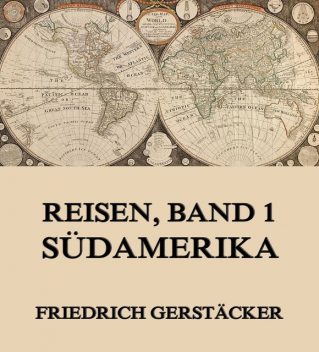 Reisen, Band 1 – Südamerika, Friedrich Gerstäcker