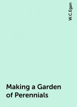 Making a Garden of Perennials, W.C.Egan