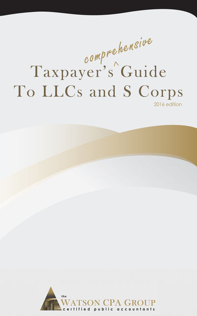Taxpayer's Comprehensive Guide to LLCs and S Corps, Jason Watson