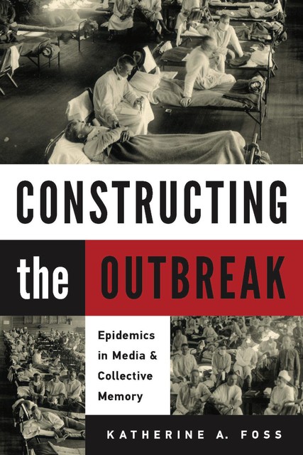 Constructing the Outbreak, Katherine A. Foss