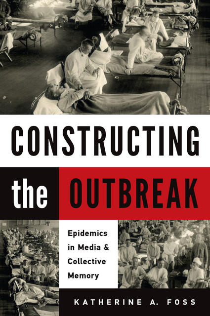 Constructing the Outbreak, Katherine A. Foss