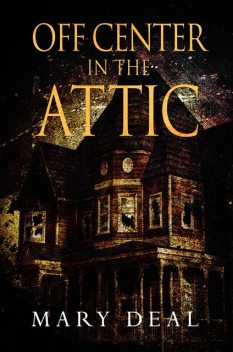 Off Center in the Attic, Mary Deal