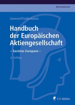 Handbuch der Europäischen Aktiengesellschaft – Societas Europaea, Martin Kühn, Dirk Jannott, Jürgen Frodermann, Marcel EMBA Hagemann, Dermot Fleischmann, Heino Büsching, Judith Klahr, Jörn LL.M. Becker, Klaus-Günter Klein, Ma, Markus Hunger, Michael C. Frege, Nadine LL.M. Bodenschatz, Rainer Kienast, Roland LL.M. Fürst