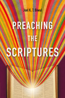 Preaching the Scriptures, Joel K.T. Biwul