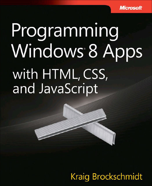 Programming Windows 8 Apps with HTML, CSS, and JavaScript, Kraig Brockschmidt