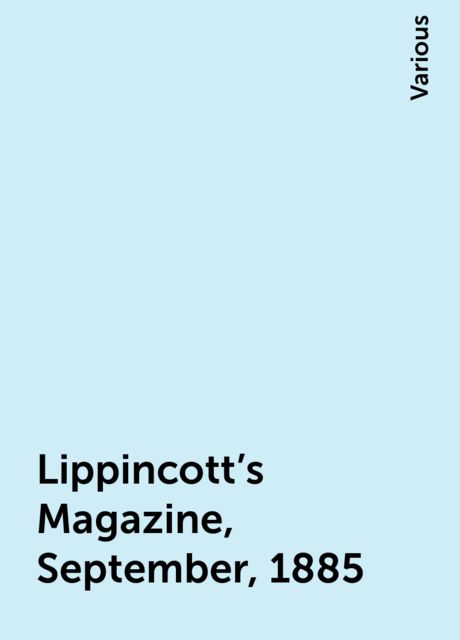 Lippincott's Magazine, September, 1885, Various