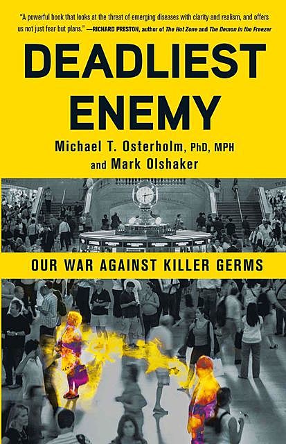 Deadliest Enemy: Our War Against Killer Germs, Mark Olshaker, Michael T. Osterholm