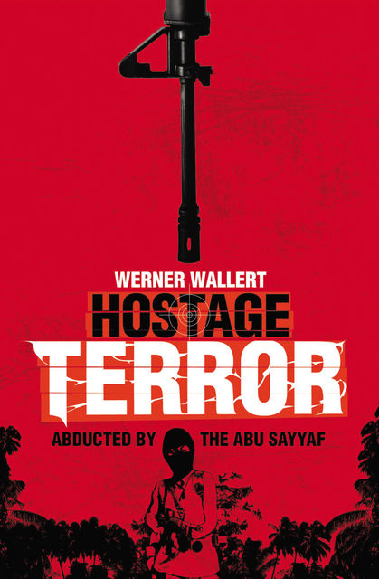 Hostage Terror. Abducted by the Abu Sayaff, Werner Wallert