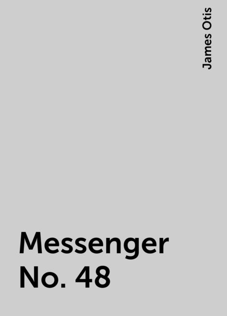 Messenger No. 48, James Otis