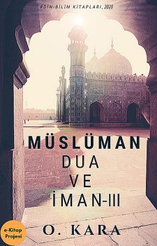 Müslüman Dua ve İman-III, O. Kara