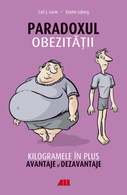 Paradoxul obezității. Kilogramele în plus. Avantaje și dezavantaje, Kristin Loberg, Carl Lavie
