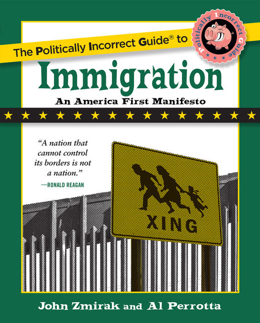 The Politically Incorrect Guide to Immigration, John Zmirak, Al Perrotta