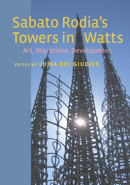 Sabato Rodia's Towers in Watts, Luisa Del Giudice