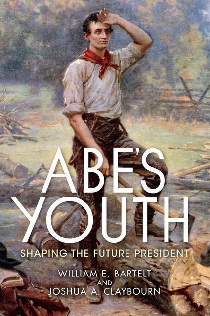 Abe's Youth, Joshua A. Claybourn, William E. Bartelt