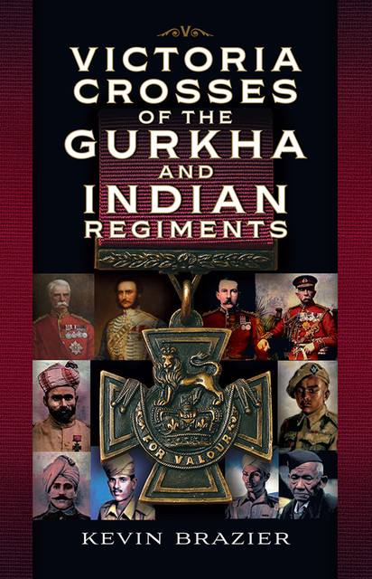 Victoria Crosses of the Gurkha and Indian Regiments, Kevin Brazier
