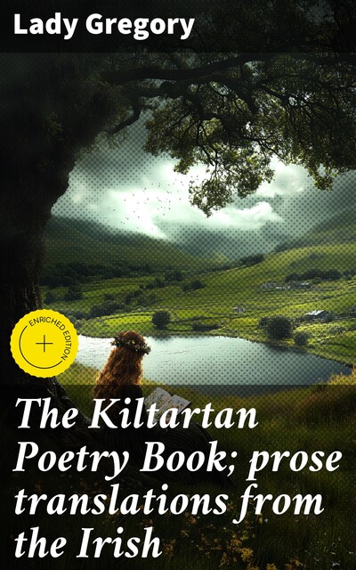 The Kiltartan Poetry Book; prose translations from the Irish, Lady Gregory