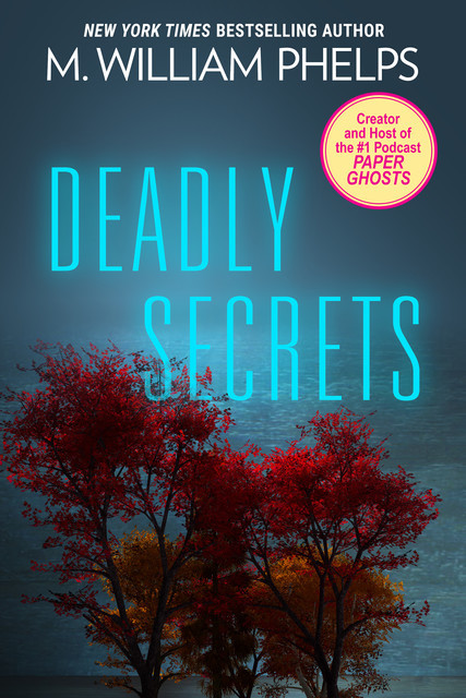 Deadly Secrets, M. William Phelps