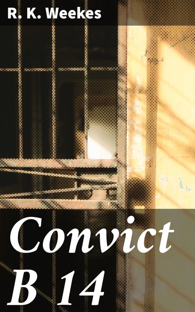 Convict B 14, R.K. Weekes