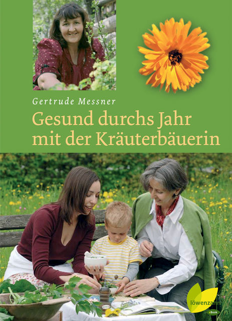 Gesund durchs Jahr mit der Kräuterbäuerin, Gertrude Messner