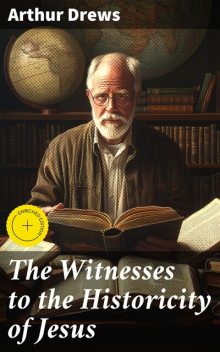 The Witnesses to the Historicity of Jesus, Arthur Drews