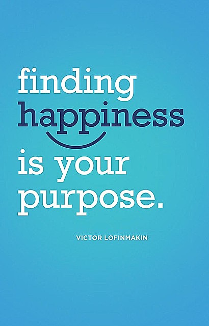 Finding Happiness Is Your Purpose, Victor Lofinmakin