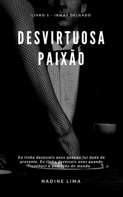 Desvirtuosa Paixão – Livro 1 – Irmãs Delgado – Romance Dark, Nadine Lima da Silva