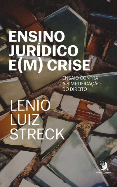 Ensino jurídico e(m) crise: ensaio contra a simplificação do direito, Lenio Luiz Streck