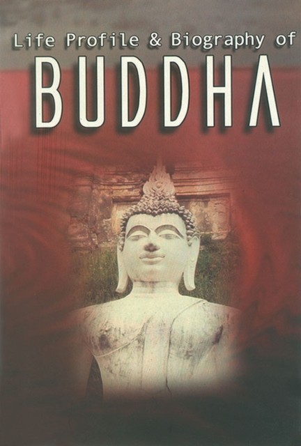 Life Profile and Biography of Buddha, Anurag Sharma