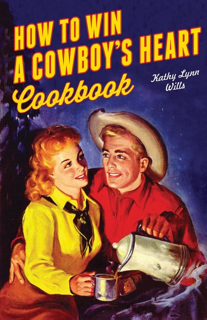 How to Win a Cowboy's Heart Cookbook, Kathy Lynn Wills